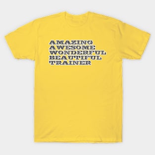 amazing awesome wonderful beautiful trainer T-Shirt